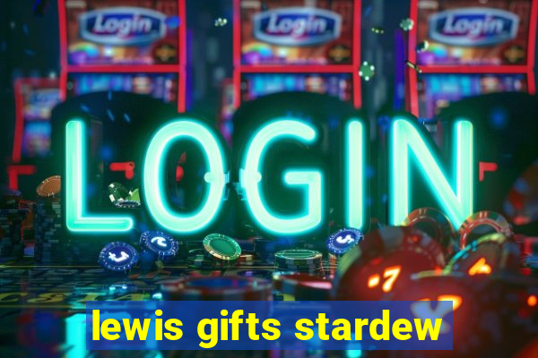 lewis gifts stardew